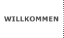 Willkommen